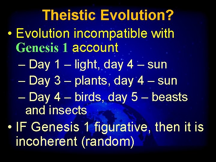 Theistic Evolution? • Evolution incompatible with Genesis 1 account – Day 1 – light,