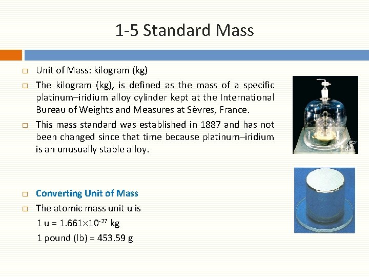 1 -5 Standard Mass □ Unit of Mass: kilogram (kg) □ The kilogram (kg),