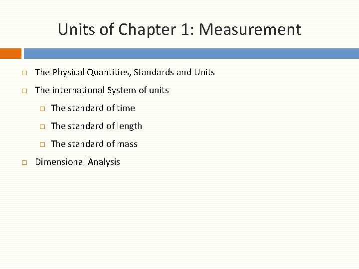 Units of Chapter 1: Measurement □ The Physical Quantities, Standards and Units □ The