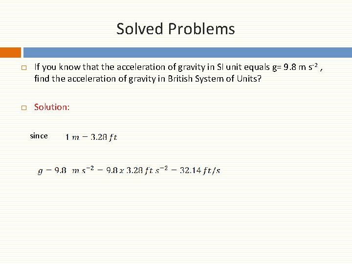 Solved Problems □ If you know that the acceleration of gravity in SI unit