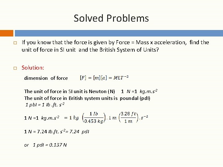 Solved Problems □ If you know that the force is given by Force =