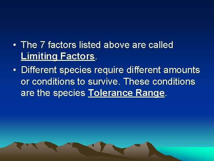  • The 7 factors listed above are called Limiting Factors. • Different species
