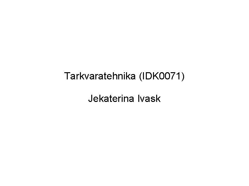 Tarkvaratehnika (IDK 0071) Jekaterina Ivask 