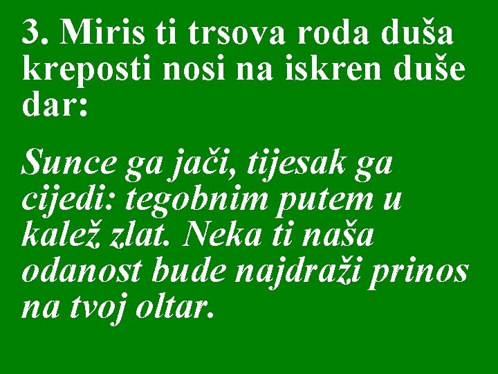 3. Miris ti trsova roda duša kreposti nosi na iskren duše dar: Sunce ga