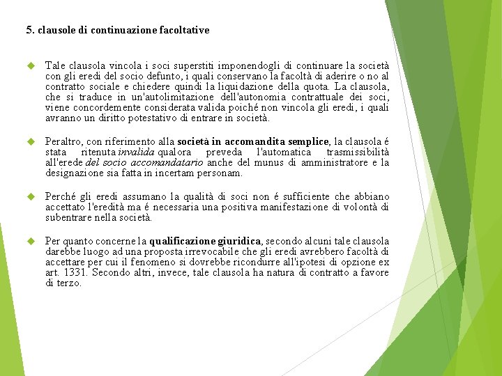 5. clausole di continuazione facoltative Tale clausola vincola i soci superstiti imponendogli di continuare