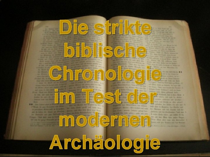 Die strikte biblische Chronologie im Test der modernen Archäologie 