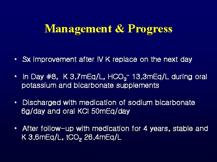 Management & Progress • Sx improvement after IV K replace on the next day Management & Progress • Sx improvement after IV K replace on the next day