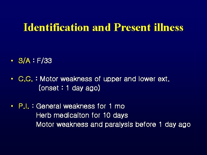 Identification and Present illness • S/A : F/33 • C. C. : Motor weakness Identification and Present illness • S/A : F/33 • C. C. : Motor weakness