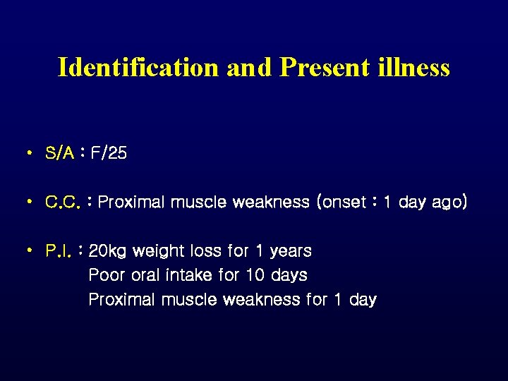Identification and Present illness • S/A : F/25 • C. C. : Proximal muscle Identification and Present illness • S/A : F/25 • C. C. : Proximal muscle