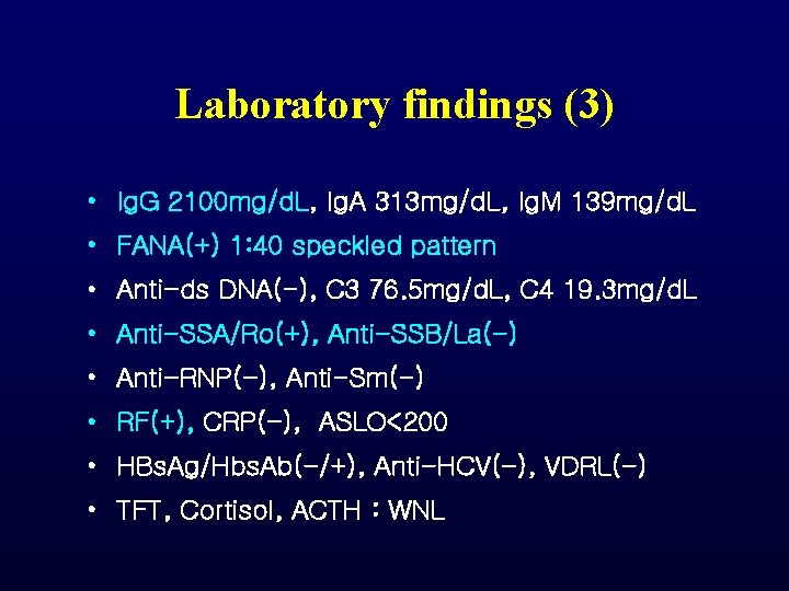 Laboratory findings (3) • Ig. G 2100 mg/d. L, Ig. A 313 mg/d. L, Laboratory findings (3) • Ig. G 2100 mg/d. L, Ig. A 313 mg/d. L,