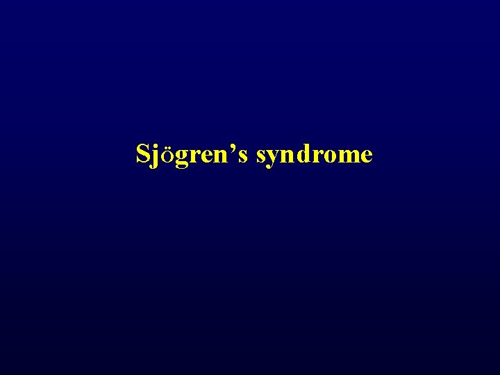 SjÖgren’s syndrome SjÖgren’s syndrome