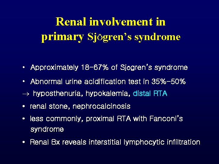 Renal involvement in primary SjÖgren’s syndrome • Approximately 18 -67% of SjÖgren’s syndrome • Renal involvement in primary SjÖgren’s syndrome • Approximately 18 -67% of SjÖgren’s syndrome •