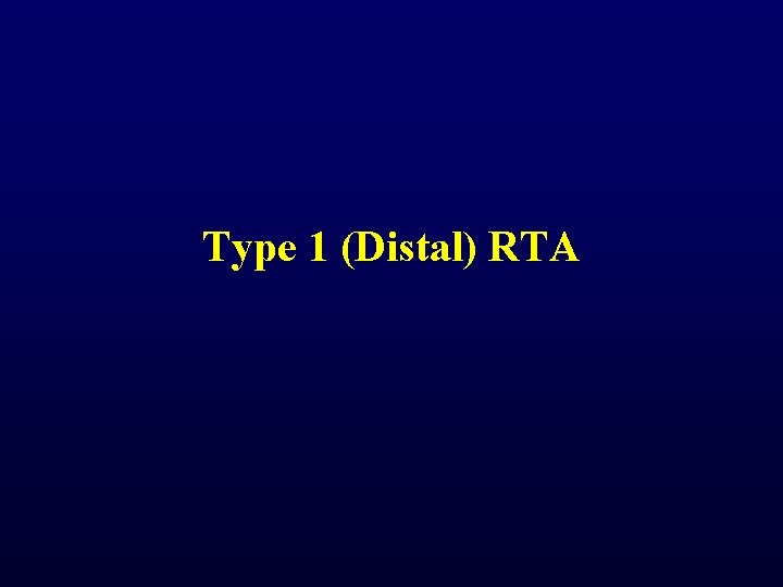 Type 1 (Distal) RTA Type 1 (Distal) RTA