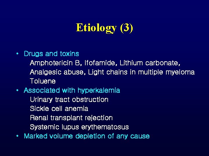 Etiology (3) • Drugs and toxins Amphotericin B, Ifofamide, Lithium carbonate, Analgesic abuse, Light Etiology (3) • Drugs and toxins Amphotericin B, Ifofamide, Lithium carbonate, Analgesic abuse, Light