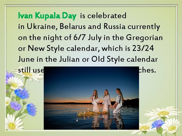 Ivan Kupala Day is celebrated in Ukraine, Belarus and Russia currently on the night