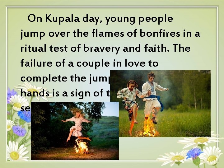 On Kupala day, young people jump over the flames of bonfires in a ritual