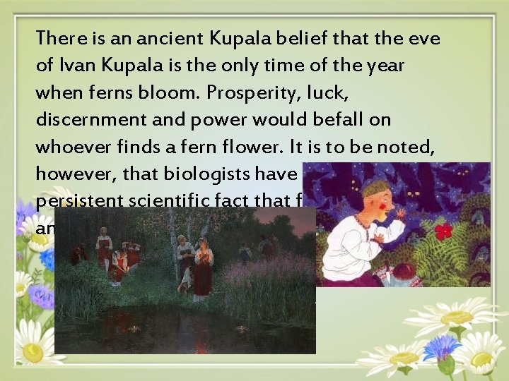 There is an ancient Kupala belief that the eve of Ivan Kupala is the