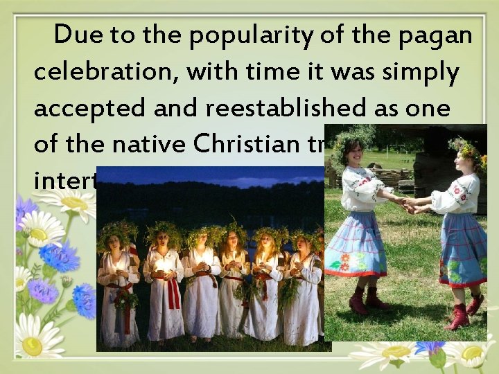 Due to the popularity of the pagan celebration, with time it was simply accepted