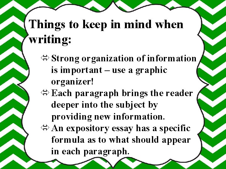 Things to keep in mind when writing: Strong organization of information is important –