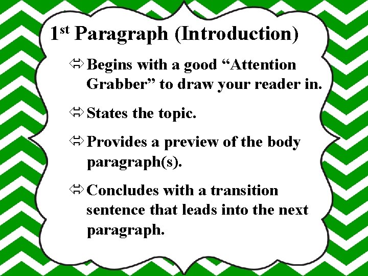 1 st Paragraph (Introduction) Begins with a good “Attention Grabber” to draw your reader