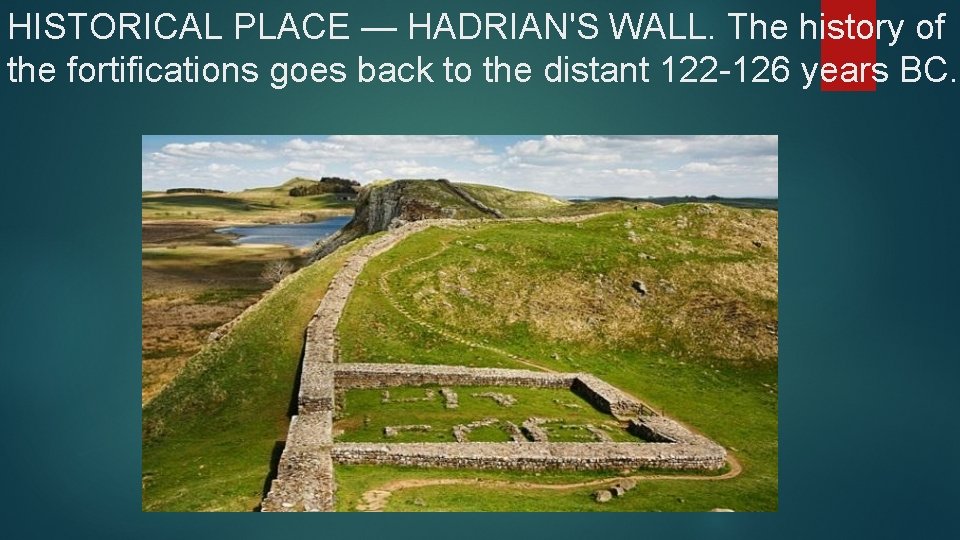 HISTORICAL PLACE — HADRIAN'S WALL. The history of the fortifications goes back to the