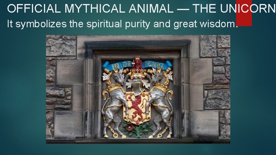 OFFICIAL MYTHICAL ANIMAL — THE UNICORN It symbolizes the spiritual purity and great wisdom.