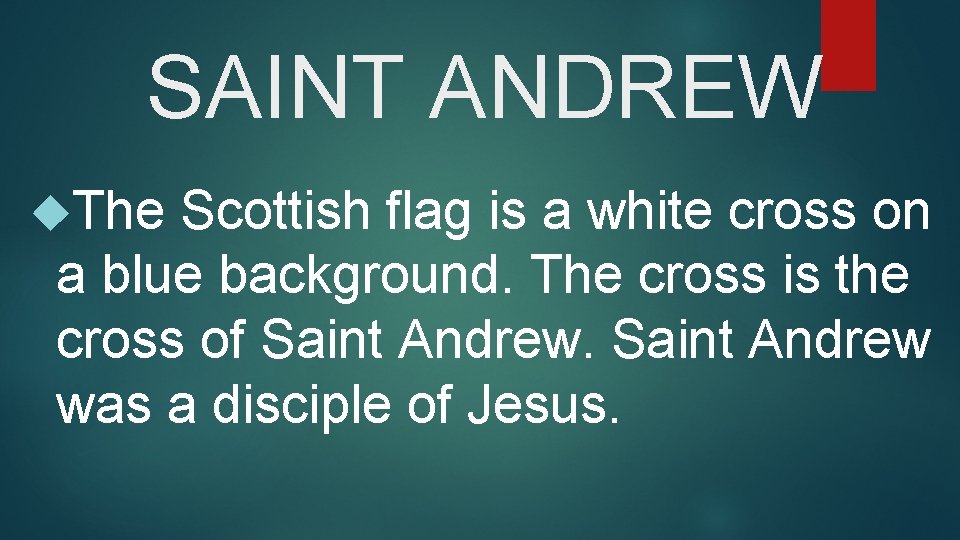 SAINT ANDREW The Scottish flag is a white cross on a blue background. The