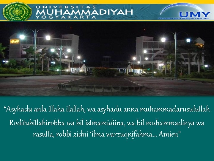 “Asyhadu anla illaha ilallah, wa asyhadu anna muhammadarusulullah Roditubillahirobba wa bil islmamidiina, wa bil