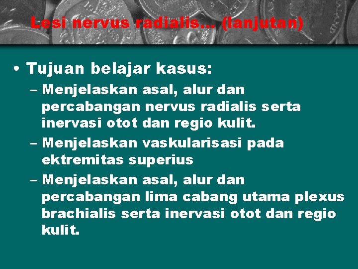 Lesi nervus radialis. . . (lanjutan) • Tujuan belajar kasus: – Menjelaskan asal, alur