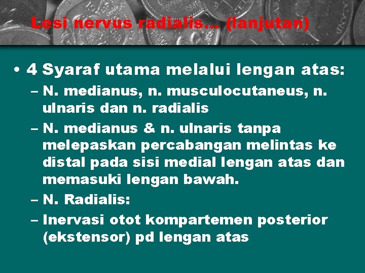 Lesi nervus radialis. . . (lanjutan) • 4 Syaraf utama melalui lengan atas: –