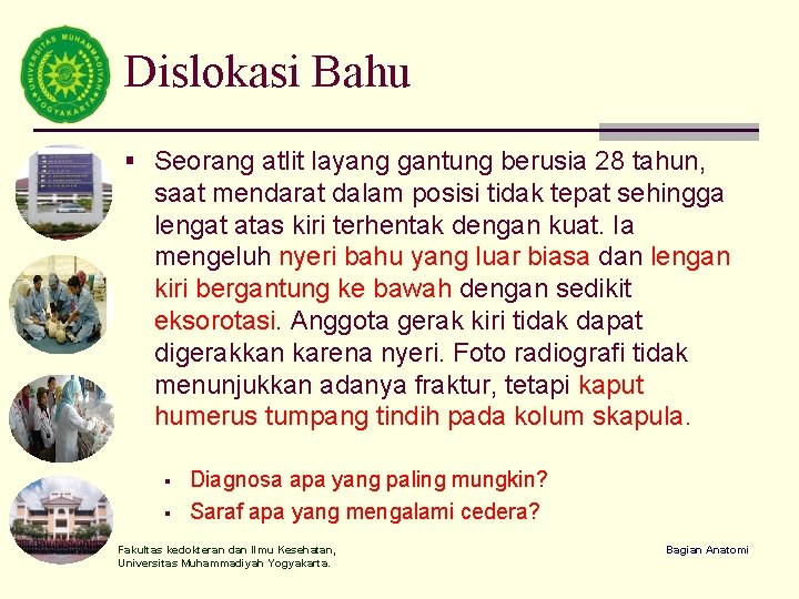 Dislokasi Bahu § Seorang atlit layang gantung berusia 28 tahun, saat mendarat dalam posisi