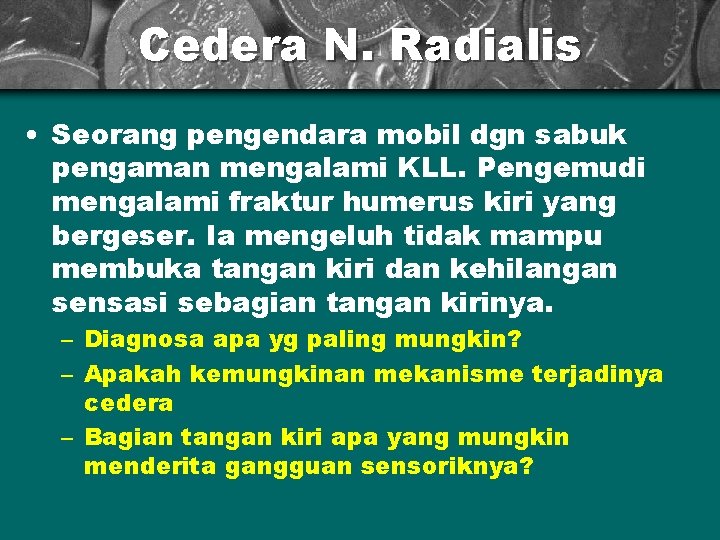 Cedera N. Radialis • Seorang pengendara mobil dgn sabuk pengaman mengalami KLL. Pengemudi mengalami