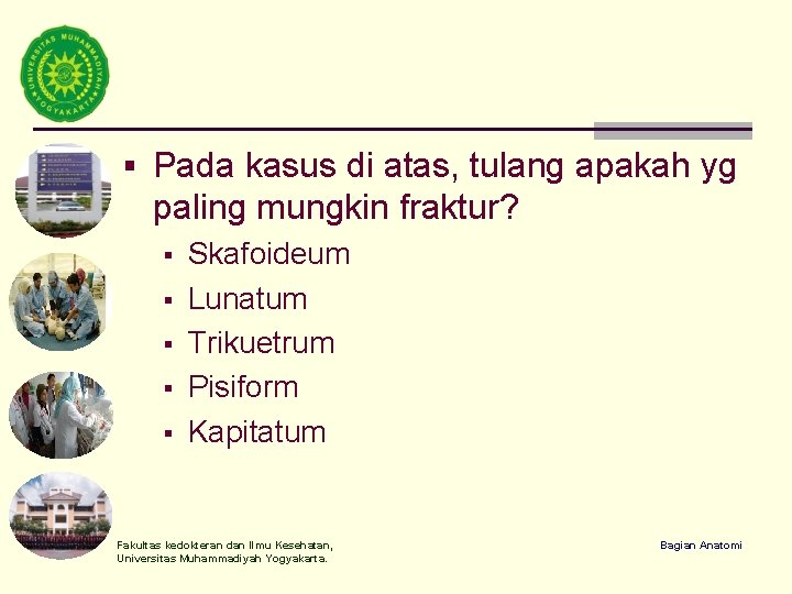 § Pada kasus di atas, tulang apakah yg paling mungkin fraktur? § § §