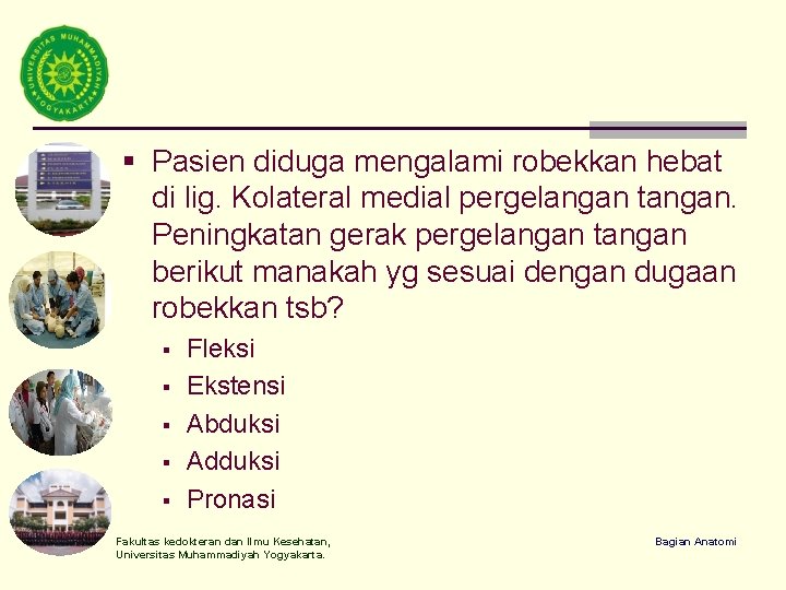 § Pasien diduga mengalami robekkan hebat di lig. Kolateral medial pergelangan tangan. Peningkatan gerak