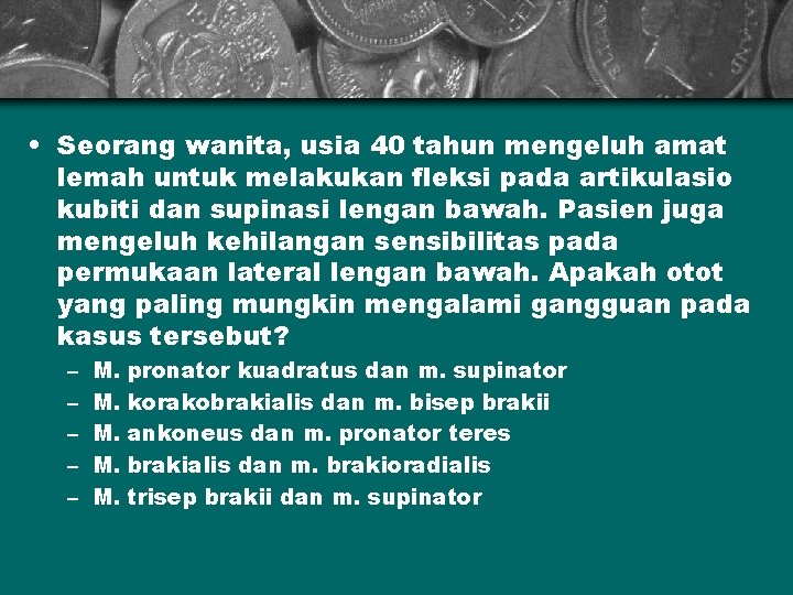  • Seorang wanita, usia 40 tahun mengeluh amat lemah untuk melakukan fleksi pada