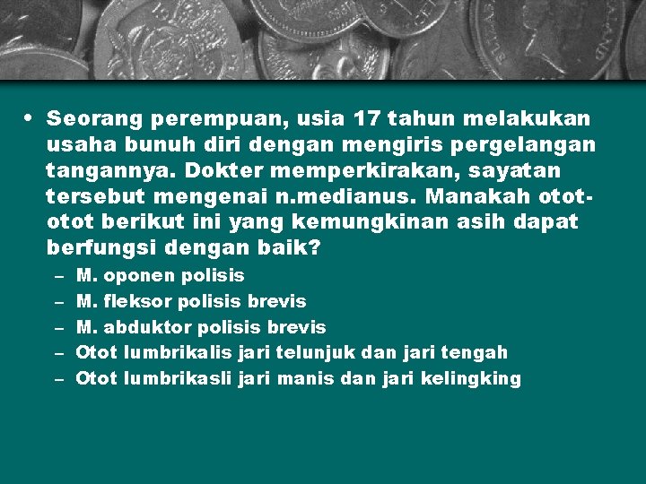  • Seorang perempuan, usia 17 tahun melakukan usaha bunuh diri dengan mengiris pergelangan