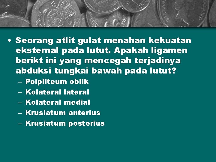  • Seorang atlit gulat menahan kekuatan eksternal pada lutut. Apakah ligamen berikt ini