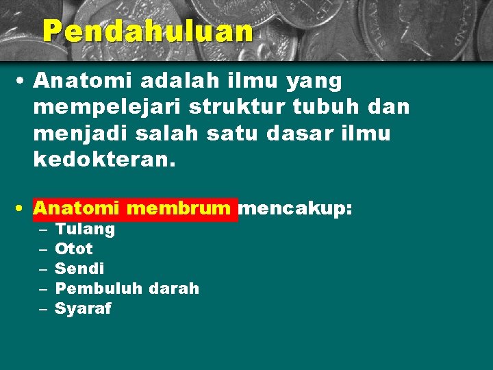 Pendahuluan • Anatomi adalah ilmu yang mempelejari struktur tubuh dan menjadi salah satu dasar