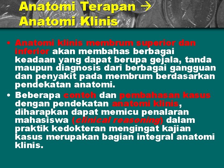 Anatomi Terapan Anatomi Klinis • Anatomi klinis membrum superior dan inferior akan membahas berbagai