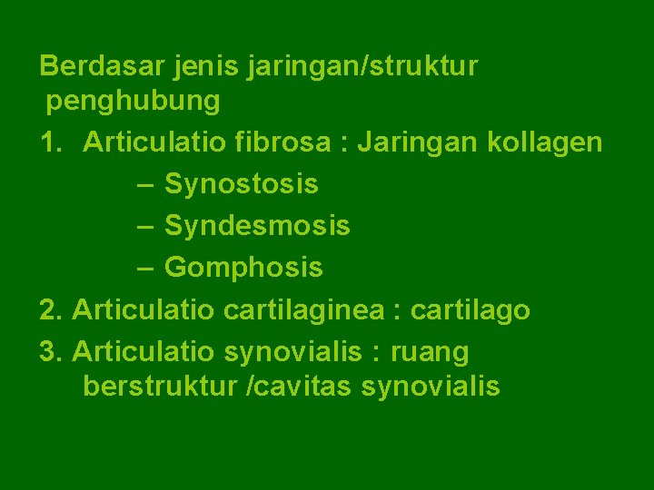 Berdasar jenis jaringan/struktur penghubung 1. Articulatio fibrosa : Jaringan kollagen – Synostosis – Syndesmosis