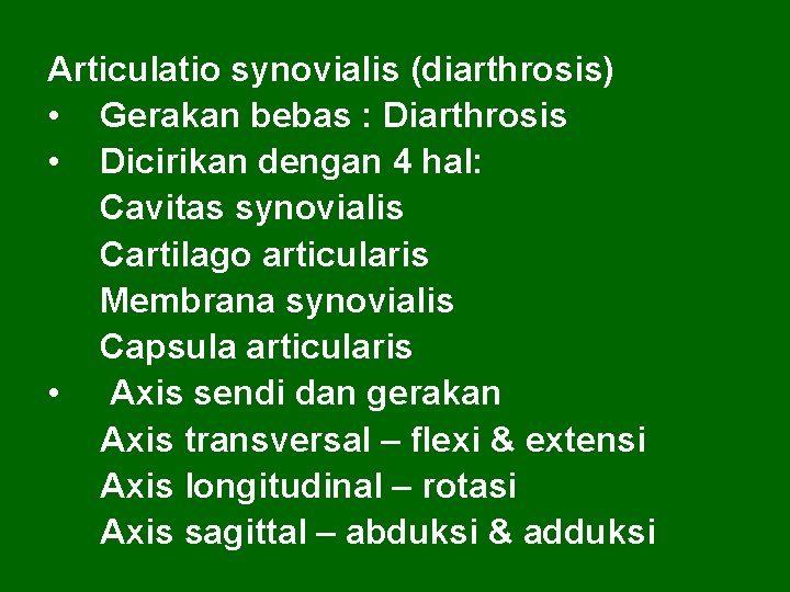 Articulatio synovialis (diarthrosis) • Gerakan bebas : Diarthrosis • Dicirikan dengan 4 hal: Cavitas