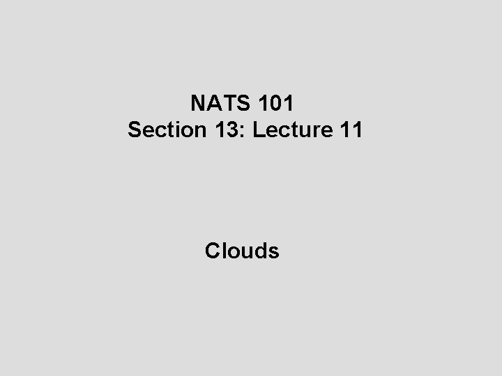 NATS 101 Section 13: Lecture 11 Clouds 