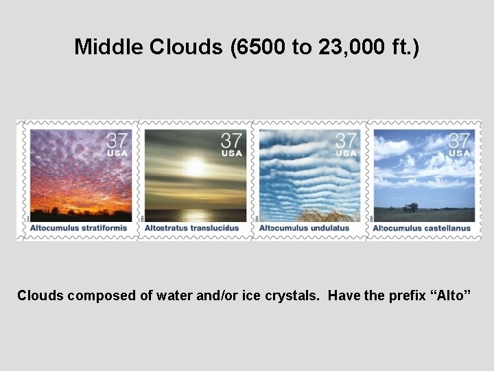 Middle Clouds (6500 to 23, 000 ft. ) Clouds composed of water and/or ice