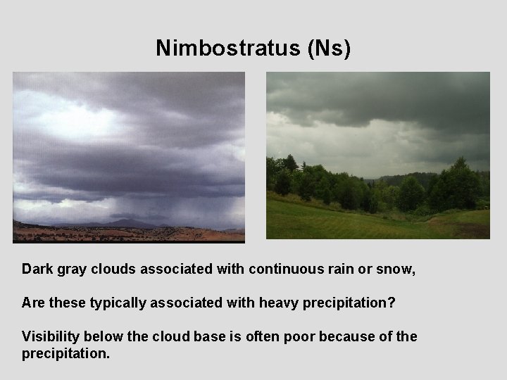 Nimbostratus (Ns) Dark gray clouds associated with continuous rain or snow, Are these typically