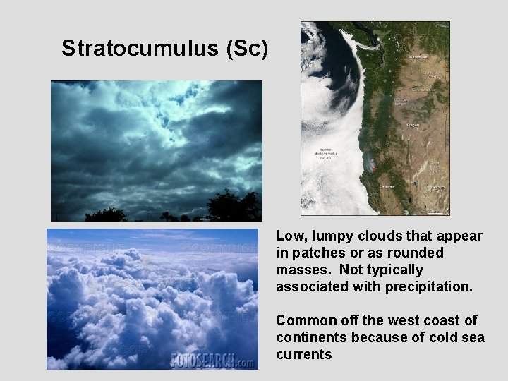 Stratocumulus (Sc) Low, lumpy clouds that appear in patches or as rounded masses. Not