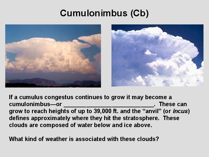 Cumulonimbus (Cb) If a cumulus congestus continues to grow it may become a cumulonimbus—or