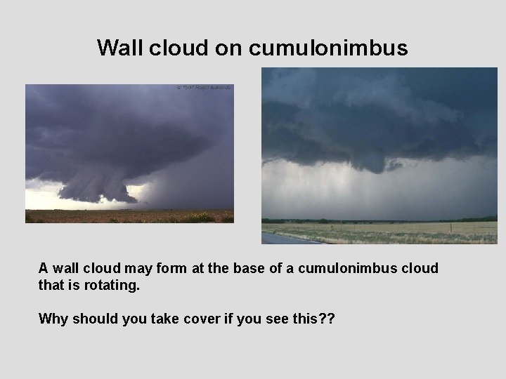 Wall cloud on cumulonimbus A wall cloud may form at the base of a