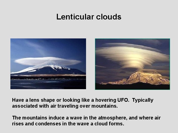 Lenticular clouds Have a lens shape or looking like a hovering UFO. Typically associated