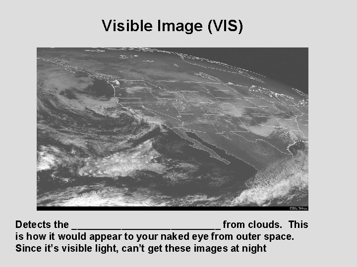 Visible Image (VIS) Detects the ______________ from clouds. This is how it would appear