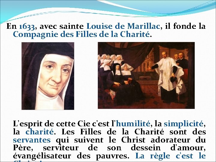 En 1633, avec sainte Louise de Marillac, il fonde la Compagnie des Filles de